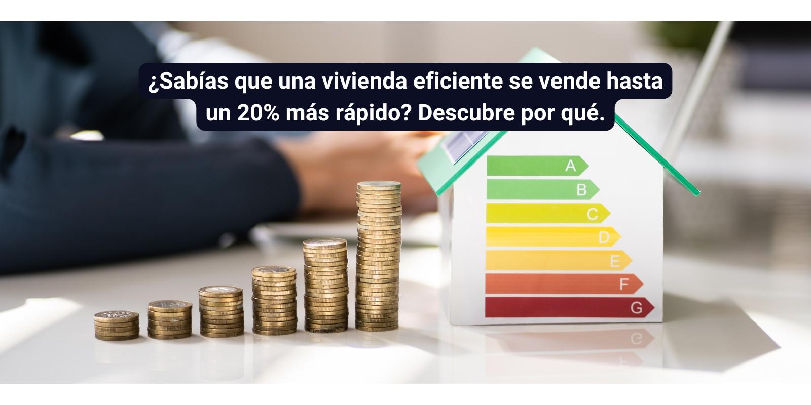 ¿Sabías que una vivienda eficiente energéticamente se vende más rápido?